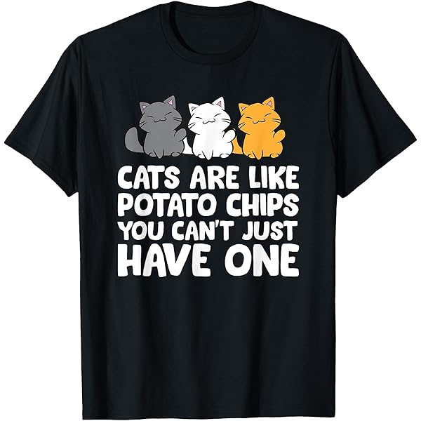 Black t-shirt with three cartoon cats and the quote, "Cats are like potato chips you can't just have one."